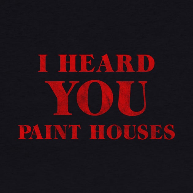 I Heard You Paint Houses by Melonseta